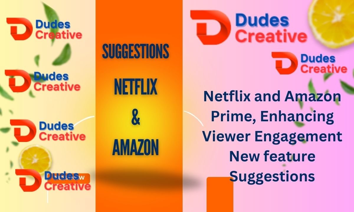 Netflix and Amazon Prime, Enhancing Viewer Engagement New feature Suggestions 2024